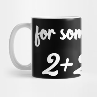 For some people 2+2=5 funny stubborn Mug